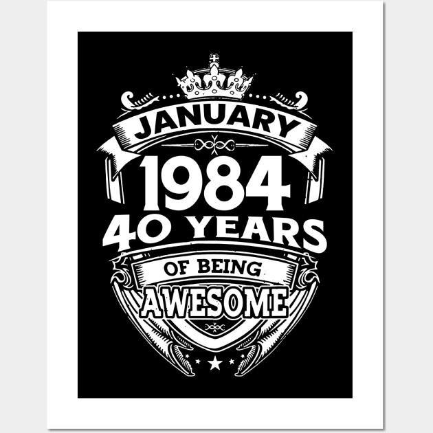 January 1984 40 Years Of Being Awesome 40th Birthday Wall Art by D'porter